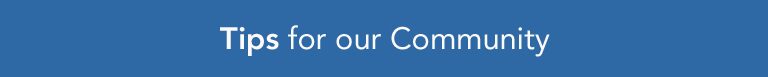 Tips for our Community