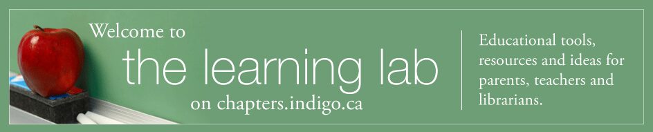 Welcome to The Learning Lab on chapters.indigo.ca | Educational tools, resources and ideas for parents, teachers and librarians.